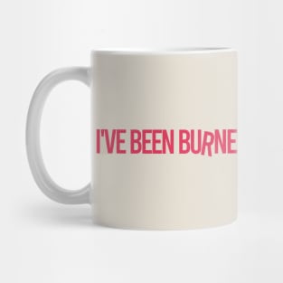 I've Been Burned for the Last Time Mug